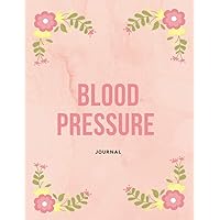 Blood Pressure Journal: Record,Track and Monitor Daily When You Have Low or High Blood Pressure | This Notebook is Strongly Recommended if You Are ... Care of a Healthy Heart and a Correct Pulse