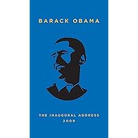 The Inaugural Address, 2009: Together with Abraham Lincoln's First and Second Inaugural Addresses and The Gettysburg Address and Ralph Waldo Emerson's Self-Reliance