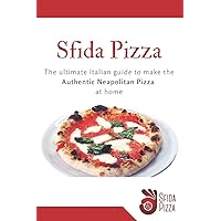 SFIDA PIZZA: The ultimate Italian guide to make the Authentic Neapolitan Pizza at home