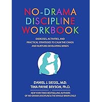 No-Drama Discipline Workbook: Exercises, Activities, and Practical Strategies to Calm The Chaos and Nurture Developing Minds