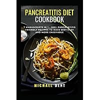 Pancreatitis Diet Cookbook: 7 Manuscripts in 1 – 300+ Pancreatitis friendly recipes to make diet easy and more enjoyable