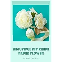 Beautiful DIY Crepe Paper Flower: How to Make Paper Flowers: Color