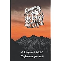 Gratitude is The Best Attitude: A Day and Night Reflection Journal for 52 Weeks: 5 mins gratitude notebook for women and men to Give Thanks, Practice Positivity, Find Joy