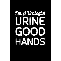 I'm A Urologist Urine Good Hands: Funny Urology Notebook With Lined Pages, A Great Appreciation Gift Idea For A Urologist