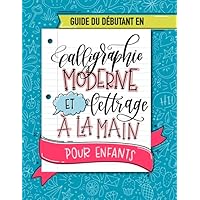 Guide du débutant en calligraphie moderne et lettrage à la main pour enfants (French Edition)