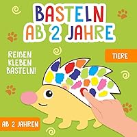Basteln ab 2 Jahre: Tiere - Reißen, Kleben, Basteln! - Das große kunterbunte Bastelbuch für Kinder mit farbigen Bastelvorlagen! - Für Mädchen und Jungen (German Edition)