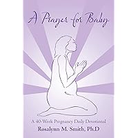 A Prayer for Baby: A 40-Week Pregnancy Daily Devotional A Prayer for Baby: A 40-Week Pregnancy Daily Devotional Paperback Hardcover