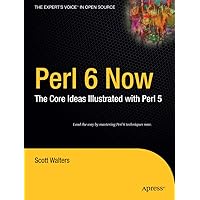 Perl 6 Now: The Core Ideas Illustrated with Perl 5 (Expert's Voice in Open Source) Perl 6 Now: The Core Ideas Illustrated with Perl 5 (Expert's Voice in Open Source) Paperback
