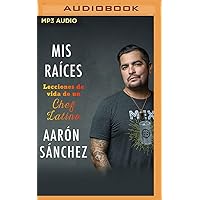 Mis raíces: Lecciones de vida de un chef latino (Spanish Edition) Mis raíces: Lecciones de vida de un chef latino (Spanish Edition) Audible Audiobook Audio CD