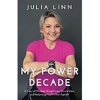 My Power Decade: A Story of Mindset, Weight Loss, Muscle Gain, and Reclaiming Health After Age Sixty My Power Decade: A Story of Mindset, Weight Loss, Muscle Gain, and Reclaiming Health After Age Sixty Paperback Kindle