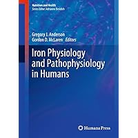 Iron Physiology and Pathophysiology in Humans (Nutrition and Health) Iron Physiology and Pathophysiology in Humans (Nutrition and Health) Kindle Hardcover Paperback