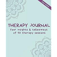Therapy Journal (Color edition): Insights and Takeaways of 50 therapy sessions (Therapy Journals) Therapy Journal (Color edition): Insights and Takeaways of 50 therapy sessions (Therapy Journals) Paperback