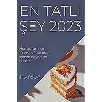En Tatlı Şey 2023: Her durum için 100'den fazla tarif içeren ev yapımı kekler (Turkish Edition)