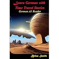 Learn German with Time Travel Stories: German A1 Reader (German Graded Readers) (German Edition) Learn German with Time Travel Stories: German A1 Reader (German Graded Readers) (German Edition) Paperback Kindle