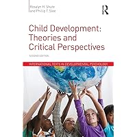 Child Development: Theories and Critical Perspectives (International Texts in Developmental Psychology) Child Development: Theories and Critical Perspectives (International Texts in Developmental Psychology) Paperback Kindle Hardcover