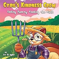Cyril's Kindness Crew: Ending Poverty, Feeding the World! (Raising Change Makers with Cyril)