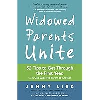 Widowed Parents Unite: 52 Tips to Get Through the First Year, from One Widowed Parent to Another Widowed Parents Unite: 52 Tips to Get Through the First Year, from One Widowed Parent to Another Paperback Kindle