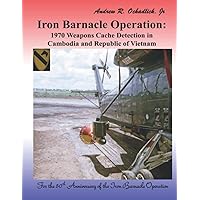 Iron Barnacle Operation: 1970 Weapons Cache Detection in Cambodia and Republic of Vietnam