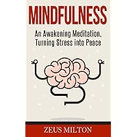 Mindfulness: An Awakening Meditation, Turning Stress into Peace