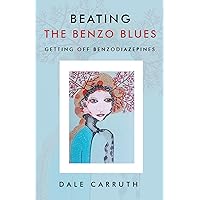 Beating the Benzo Blues: Getting off Benzodiazapines Beating the Benzo Blues: Getting off Benzodiazapines Kindle Paperback