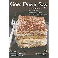 Goes Down Easy: Recipes to Help You Cope With The Challenge of Eating During Cancer Treatment Goes Down Easy: Recipes to Help You Cope With The Challenge of Eating During Cancer Treatment Paperback