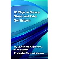33 Ways to Reduce Stress and Raise Self Esteem 33 Ways to Reduce Stress and Raise Self Esteem Paperback