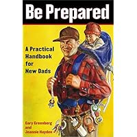 Be Prepared: A Practical Handbook for New Dads Be Prepared: A Practical Handbook for New Dads Paperback Kindle Spiral-bound