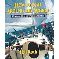 How to Sail Around the World : Advice and Ideas for Voyaging Under Sail How to Sail Around the World : Advice and Ideas for Voyaging Under Sail Hardcover Kindle