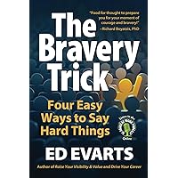 The Bravery Trick: Four Easy Ways to Say Hard Things The Bravery Trick: Four Easy Ways to Say Hard Things Paperback