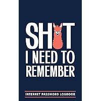 Shit I Need To Remember: Internet Password Logbook: A Password Log Book, Journal & Notebook for Disorganized People Shit I Need To Remember: Internet Password Logbook: A Password Log Book, Journal & Notebook for Disorganized People Paperback
