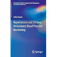 Hypertension and 24-hour Ambulatory Blood Pressure Monitoring (Practical Case Studies in Hypertension Management) Hypertension and 24-hour Ambulatory Blood Pressure Monitoring (Practical Case Studies in Hypertension Management) Kindle Paperback