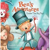 Ben's Adventures: Under the Big Top! A sweet story of friendship, inclusion & fun! Ben's Adventures: Under the Big Top! A sweet story of friendship, inclusion & fun! Hardcover Kindle