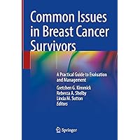 Common Issues in Breast Cancer Survivors: A Practical Guide to Evaluation and Management Common Issues in Breast Cancer Survivors: A Practical Guide to Evaluation and Management Kindle Hardcover Paperback