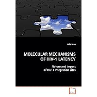 MOLECULAR MECHANISMS OF HIV-1 LATENCY: Nature and Impact of HIV-1 Integration Sites