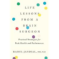 Life Lessons From A Brain Surgeon: Practical Strategies for Peak Health and Performance Life Lessons From A Brain Surgeon: Practical Strategies for Peak Health and Performance Paperback Audible Audiobook Kindle Hardcover Audio CD
