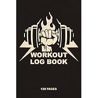 Workout Log Book for Men & Women to Track Gym & Home Workouts: Fitness, Cardio & Weightlifting Exercise Journal, Gym & Home Personal Training Diary, Nutrition Tracker, Workout Planner