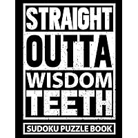 Straight Outta Wisdom Teeth Sudoku Puzzle Book: Funny Wisdom Tooth Surgery Recovery Gift for Teens and Adults (200 Puzzles) Post Op Tooth Extraction ... to Hard | Get Well Soon Gifts for Patients