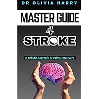 MASTER GUIDE FOR STROKE: A Holistic Approach To Recovery MASTER GUIDE FOR STROKE: A Holistic Approach To Recovery Paperback Kindle