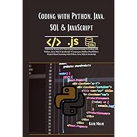 Coding with Python, Java, SQL & JavaScript: Unlock the Power of 4: Your Comprehensive Guide to Coding with Python, Java, SQL & JavaScript! 4 ... Learning . (Python Trailblazer’s Bible) Coding with Python, Java, SQL & JavaScript: Unlock the Power of 4: Your Comprehensive Guide to Coding with Python, Java, SQL & JavaScript! 4 ... Learning . (Python Trailblazer’s Bible) Hardcover Kindle Paperback