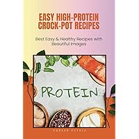 Easy High-Protein Crock-Pot Recipes: Best Easy & Healthy Recipes with Beautiful Images Easy High-Protein Crock-Pot Recipes: Best Easy & Healthy Recipes with Beautiful Images Paperback Kindle