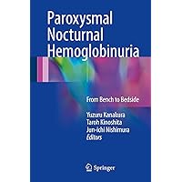 Paroxysmal Nocturnal Hemoglobinuria: From Bench to Bedside Paroxysmal Nocturnal Hemoglobinuria: From Bench to Bedside Kindle Hardcover Paperback