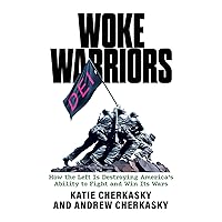 Woke Warriors: How the Left Is Destroying America's Ability to Fight and Win Its Wars Woke Warriors: How the Left Is Destroying America's Ability to Fight and Win Its Wars Paperback Kindle
