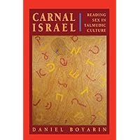 Carnal Isræl: Reading Sex in Talmudic Culture (Volume 25) Carnal Isræl: Reading Sex in Talmudic Culture (Volume 25) Paperback Hardcover