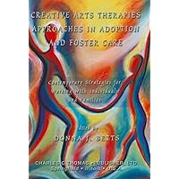 Creative Arts Therapies Approaches in Adoption and Foster Care: Contemporary Strategies for Working With Individuals and Families