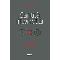 Santità Interrotta: Unire passione e santificazione (Italian Edition) Santità Interrotta: Unire passione e santificazione (Italian Edition) Kindle Paperback