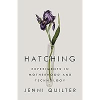 Hatching: Experiments in Motherhood and Technology