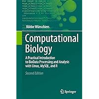Computational Biology: A Practical Introduction to BioData Processing and Analysis with Linux, MySQL, and R Computational Biology: A Practical Introduction to BioData Processing and Analysis with Linux, MySQL, and R Paperback eTextbook Hardcover
