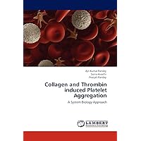 Collagen and Thrombin induced Platelet Aggregation: A System Biology Approach Collagen and Thrombin induced Platelet Aggregation: A System Biology Approach Paperback