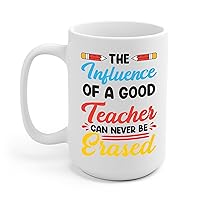 The Influence of a Good Teacher can never be Erased Teachers Day Teaching School Coffee Mug Men Women Travelers (White, 15 OZ)