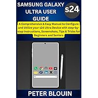 SAMSUNG GALAXY s24 ULTRA USER GUIDE: A Comprehensive & Easy Manual to Configure and Utilize your s24 Ultra device with Step-by-step instructions, screenshots, Tips & Tricks for Beginners and Seniors SAMSUNG GALAXY s24 ULTRA USER GUIDE: A Comprehensive & Easy Manual to Configure and Utilize your s24 Ultra device with Step-by-step instructions, screenshots, Tips & Tricks for Beginners and Seniors Paperback Kindle